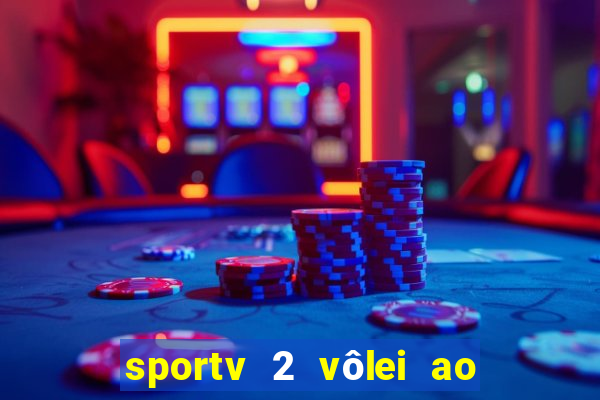 sportv 2 vôlei ao vivo online grátis